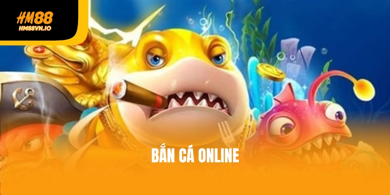 Bắn Cá Online – Trò Chơi Giải Trí Đỉnh Cao Tại Nhà Cái HM88