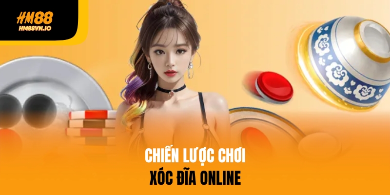 Chiến lược xóc đĩa online hiệu quả tại HM88