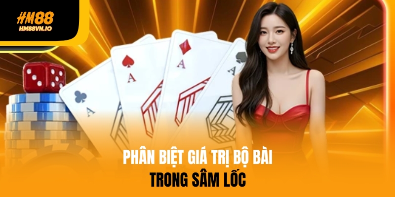 Phân biệt giá trị bộ bài trong sâm lốc