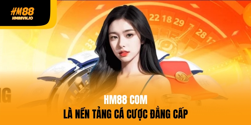 HM88 com là nền tảng cá cược đẳng cấp