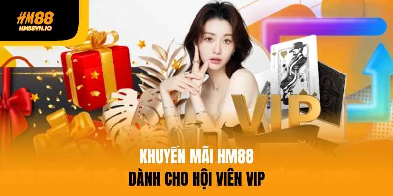 Khuyến mãi HM88 dành cho hội viên VIP