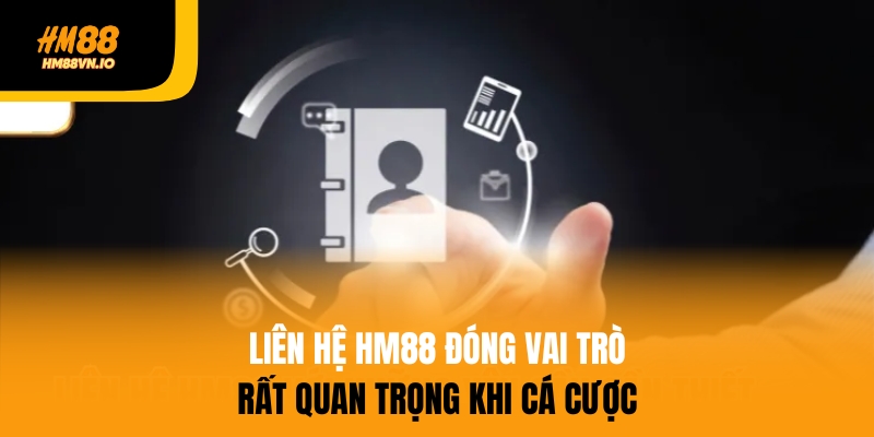 Liên hệ HM88 đóng vai trò quan trọng
