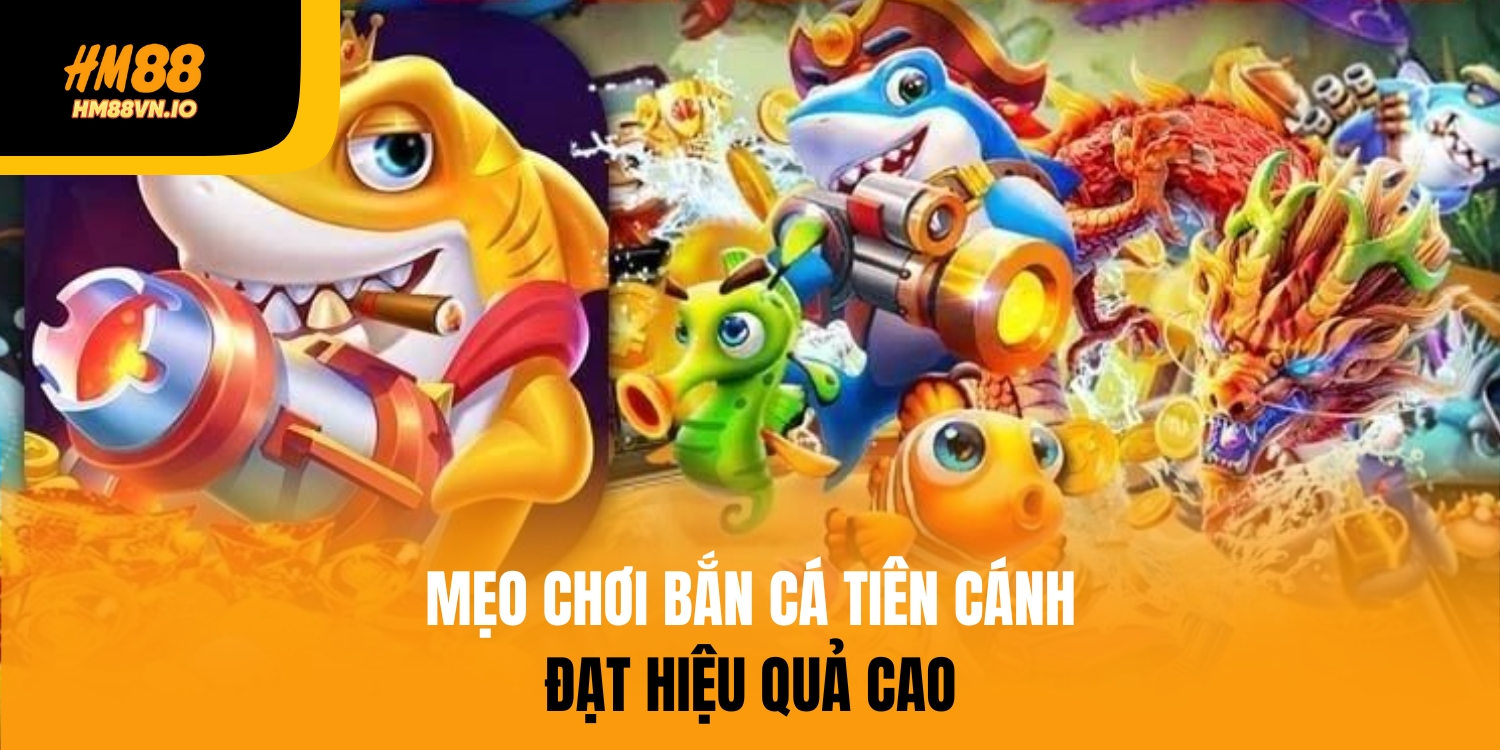 Mẹo chơi bắn cá tiên cánh hiệu quả