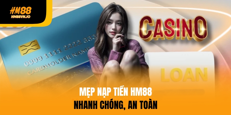 Mẹo nạp tiền HM88 nhanh chóng, an toàn