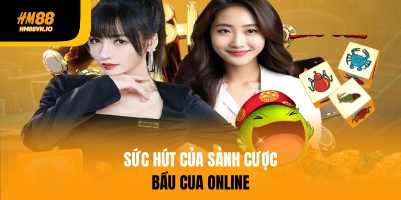 Giải thích sơ lược về sức hút của sảnh bầu cua online