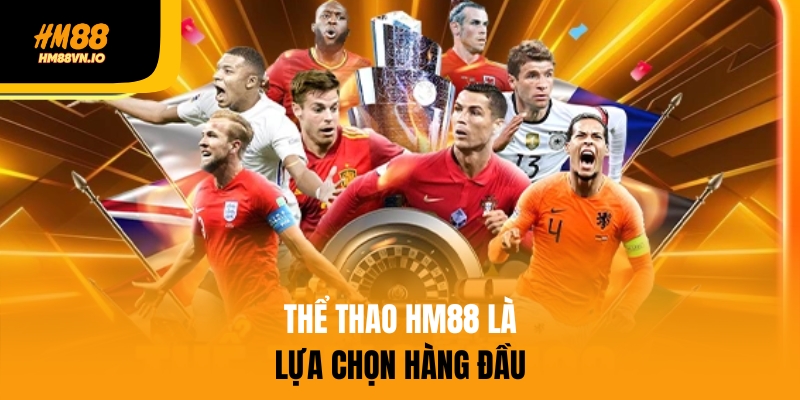 Thể thao hm88 là lựa chọn hàng đầu