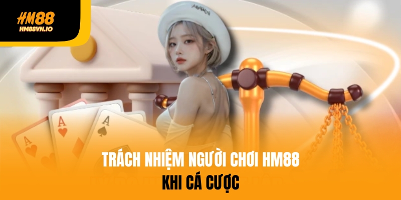 Trách nhiệm người chơi HM88 khi cá cược